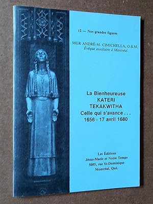 Seller image for La bienheureuse Kateri Tekakwitha, celle qui s'avance, 1656-17 avril 1680 for sale by Livresse