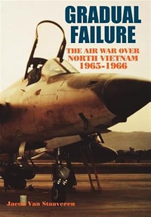 Seller image for Gradual Failure: The Air War over North Vietnam, 1965-1966 for sale by GreatBookPricesUK