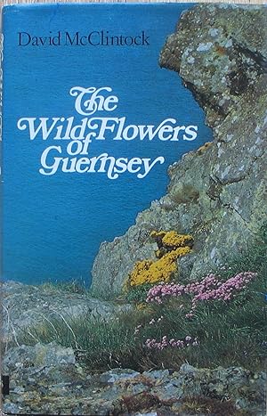 The Wild Flowers of Guernsey - With notes of the frequencies of all species recorded for the Chan...