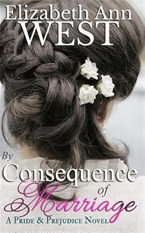 Image du vendeur pour By Consequence of Marriage : A Pride & Prejudice Novel Variation mis en vente par GreatBookPrices