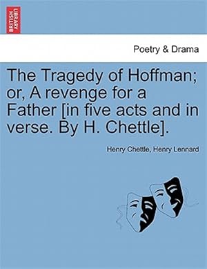 Seller image for The Tragedy of Hoffman; or, A revenge for a Father [in five acts and in verse. By H. Chettle]. for sale by GreatBookPrices