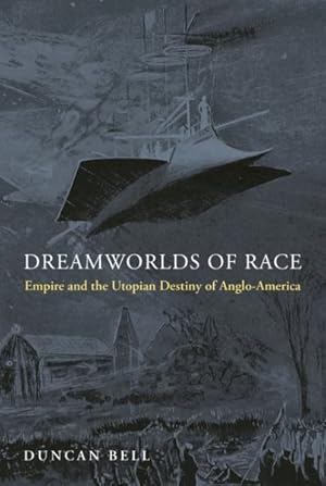 Seller image for Dreamworlds of Race : Empire and the Utopian Destiny of Anglo-america for sale by GreatBookPrices