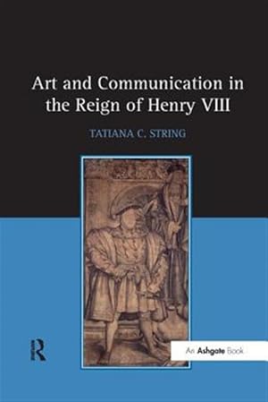 Image du vendeur pour Art and Communication in the Reign of Henry VIII mis en vente par GreatBookPrices
