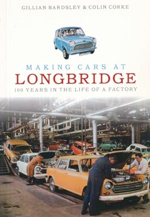 Imagen del vendedor de Making Cars at Longbridge. 100 Years in the Life of a Factory. a la venta por ANTIQUARIAT ERDLEN