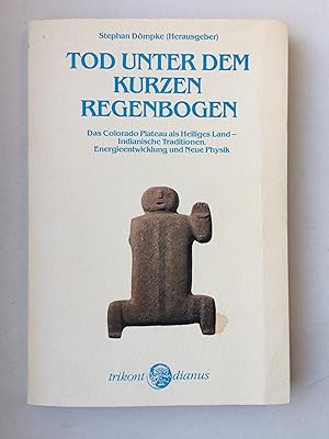 Seller image for Tod unter dem kurzen Regenbogen. Das Colorado Plateau als Heiliges Land - Indianische Traditionen, Energieentwicklung und Neue Physik for sale by Bildungsbuch