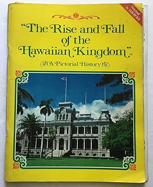 Seller image for The Rise and Fall of the Hawaiian Kingdom. A Pictorial History. for sale by Monkey House Books