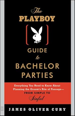 Seller image for Playboy Guide to Bachelor Parties : Everything You Need to Know About Planning the Groom's Rite of Passage-From Simple to Sinful for sale by GreatBookPrices