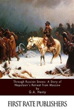 Seller image for Through Russian Snows : A Story of Napoleon's Retreat from Moscow for sale by GreatBookPrices