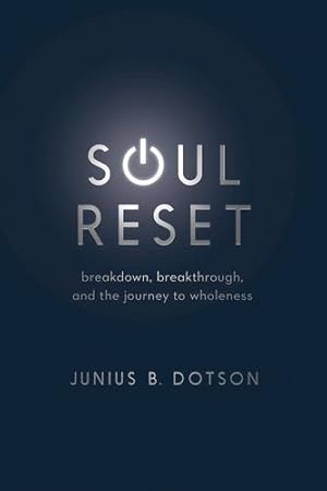 Seller image for Soul Reset: Breakdown, Breakthrough, and the Journey to Wholeness by Junius B. Dotson [Paperback ] for sale by booksXpress