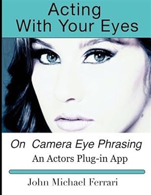 Seller image for Acting With Your Eyes : On Camera Eye Phrasing for sale by GreatBookPrices