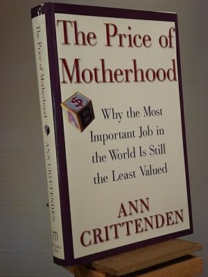 Seller image for The Price of Motherhood: Why the Most Important Job in the World is Still the Least Valued for sale by Henniker Book Farm and Gifts