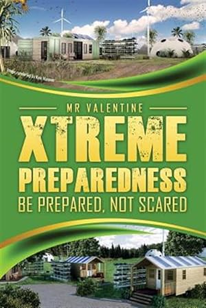Seller image for Xtreme Preparedness! : Be Prepared Not Scared for sale by GreatBookPrices