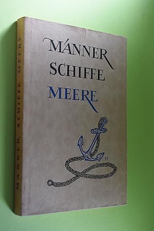 Männer, Schiffe, Meere : 10 Seegeschichten. [Bernhard Meyer-Marwitz]. [Für die "Arbeitsgemeinscha...