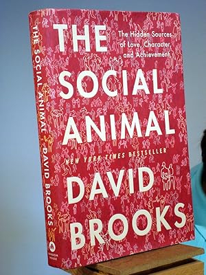 The Social Animal: The Hidden Sources of Love, Character, and Achievement