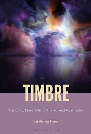 Seller image for Timbre : Paradox, Materialism, Vibrational Aesthetics for sale by GreatBookPrices