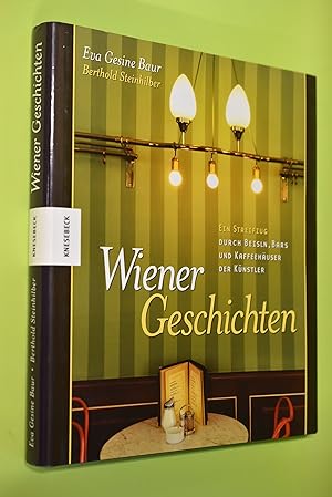 Wiener Geschichten : ein Streifzug durch Beisln, Bars und Kaffeehäuser der Künstler. Idee und Tex...