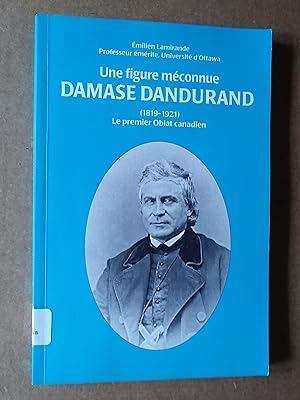 Seller image for Une figure mconnue: Damase Dandurand (1819-1921), le premier oblat canadien for sale by Livresse