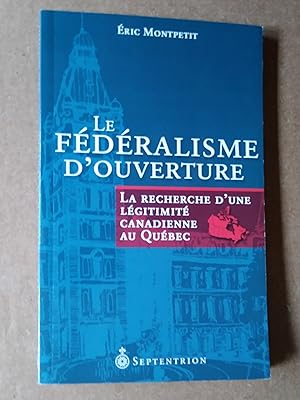 Immagine del venditore per Le fdralisme d'ouverture: la recherche d'une lgitimit canadienne au Qubec venduto da Livresse