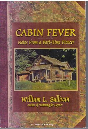 CABIN FEVER; Notes From a Part-Time Pioneer