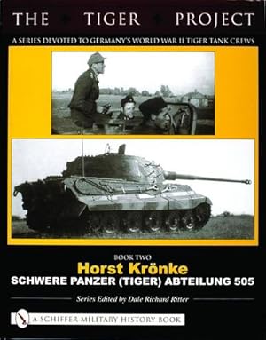 Bild des Verkufers fr The Tiger Project: A Series Devoted to Germany's World War II Tiger Tank Crews : Book Two - Horst Kronke - Schwere Panzer (Tiger) Abteilung 505 zum Verkauf von AHA-BUCH GmbH