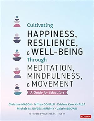 Imagen del vendedor de Cultivating Happiness, Resilience, and Well-Being Through Meditation, Mindfulness, and Movement: A Guide for Educators by Mason, Christine Y., Donald, Jeffrey, Khalsa, Krishna Kaur, Murphy, Michele M. Rivers, Brown, Valerie L. [Paperback ] a la venta por booksXpress