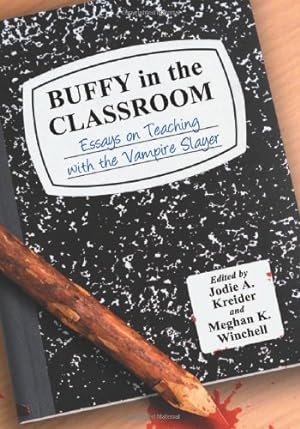 Image du vendeur pour Buffy in the Classroom: Essays on Teaching with the Vampire Slayer by Jodie A. Kreider, Meghan K. Winchell [Paperback ] mis en vente par booksXpress