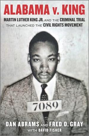 Immagine del venditore per Alabama v. King: Martin Luther King, Jr. and the Criminal Trial that Launched the Civil Rights Movement by Abrams, Dan, Gray, Fred D. [Hardcover ] venduto da booksXpress