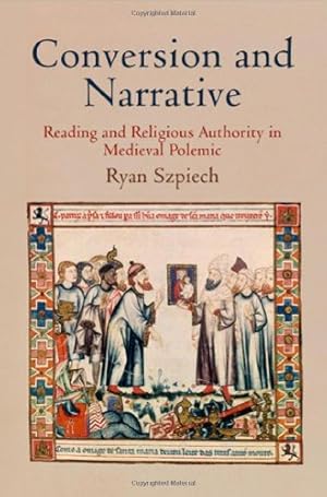 Image du vendeur pour Conversion and Narrative: Reading and Religious Authority in Medieval Polemic (The Middle Ages Series) by Szpiech, Ryan [Hardcover ] mis en vente par booksXpress