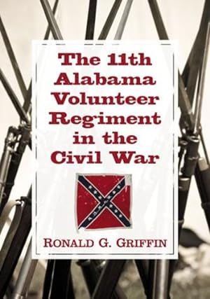 Imagen del vendedor de The 11th Alabama Volunteer Regiment in the Civil War by Ronald G. Griffin [Paperback ] a la venta por booksXpress