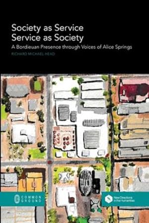 Seller image for Society as Service/Service as Society: A Bordieuan Presence through Voices of Alice Springs by Head, Richard Michael [Paperback ] for sale by booksXpress