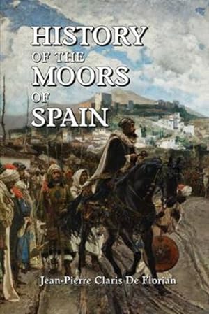 Seller image for History of the Moors of Spain by de Florian, Jean Pierre Claris [Paperback ] for sale by booksXpress
