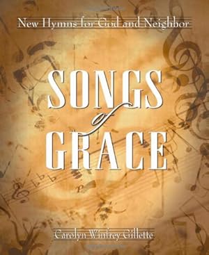 Seller image for Songs of Grace: New Hymns for God and Neighbor by Carolyn Winfrey Gillette [Perfect Paperback ] for sale by booksXpress