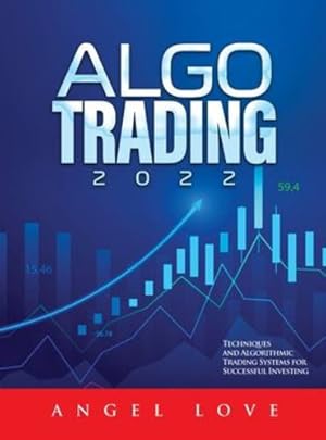 Imagen del vendedor de Algo Trading 2022: Techniques and Algorithmic Trading Systems for Successful Investing by Angel Love [Hardcover ] a la venta por booksXpress