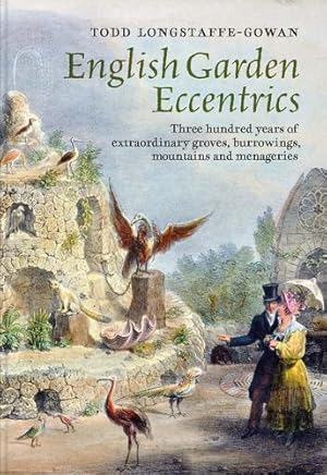 Seller image for English Garden Eccentrics: Three Hundred Years of Extraordinary Groves, Burrowings, Mountains and Menageries by Longstaffe-Gowan, Todd [Hardcover ] for sale by booksXpress