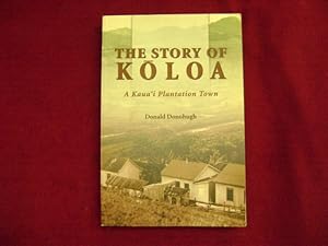 Immagine del venditore per The Story of Koloa. A Kaua'i Plantation Town. venduto da BookMine