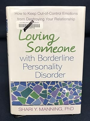 Loving Someone with Borderline Personality Disorder: How to Keep Out-of-Control Emotions from Des...