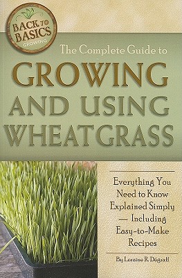 Seller image for The Complete Guide to Growing and Using Wheatgrass: Everything You Need to Know Explained Simply, Including Easy-To-Make Recipes (Paperback or Softback) for sale by BargainBookStores