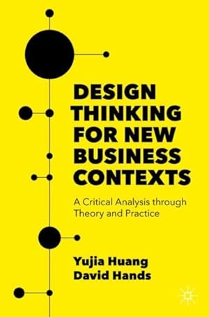 Seller image for Design Thinking for New Business Contexts : A Critical Analysis Through Theory and Practice for sale by GreatBookPricesUK