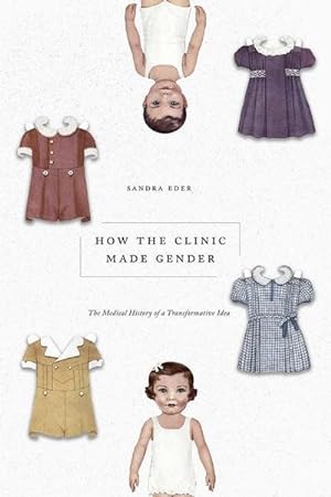 Bild des Verkufers fr How the Clinic Made Gender : The Medical History of a Transformative Idea zum Verkauf von AHA-BUCH GmbH