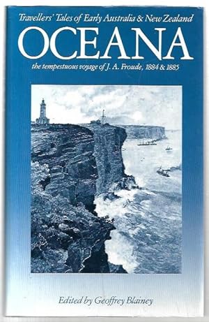 Image du vendeur pour Oceana : The Tempestuous Voyage of J.A. Froude, 1884 & 1885. Travellers' Tales of Early Australia & New Zealand. mis en vente par City Basement Books