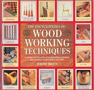 Imagen del vendedor de The Encyclopedia of Wood Working Techniques : A Unique A-Z Directory of Woodworking Techniques Plus Guidance on How Best to Use Them a la venta por Books of the World