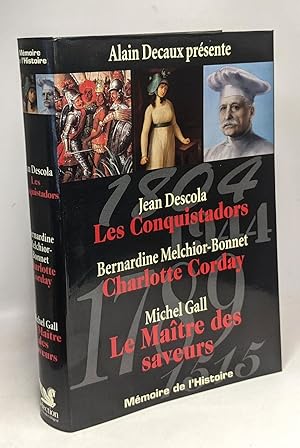 Image du vendeur pour Les conquistadors Jean Descola - Charlotte Corday Bernardine Melchior-Bonnet - Le matre des saveurs Michel Gall - mmoire de l'Histoire Alain Decaux prsente mis en vente par crealivres