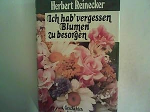 Immagine del venditore per Ich hab' vergessen Blumen zu besorgen. Geschichten venduto da ANTIQUARIAT FRDEBUCH Inh.Michael Simon