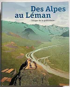 Des Alpes au Léman. Images de la préhistoire.