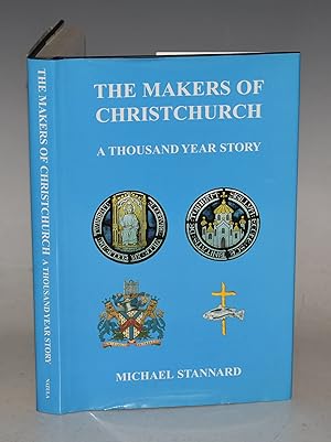 Bild des Verkufers fr The Makers of Christchurch A Thousand Year Story. Signed by Author. zum Verkauf von PROCTOR / THE ANTIQUE MAP & BOOKSHOP