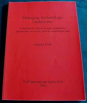 Managing Archaeology Underwater. A Theoretical, Historical and Comparative persepective on Societ...