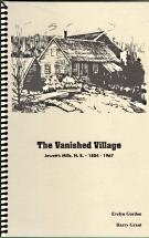 Seller image for THE VANISHED VILLAGE : Jewett's Mills, N.B., 1804-1967 for sale by Harry E Bagley Books Ltd