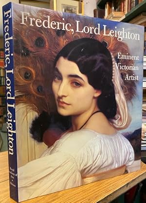 Bild des Verkufers fr Frederic, Lord Leighton - Eminent Victorian Artist zum Verkauf von Foster Books - Stephen Foster - ABA, ILAB, & PBFA