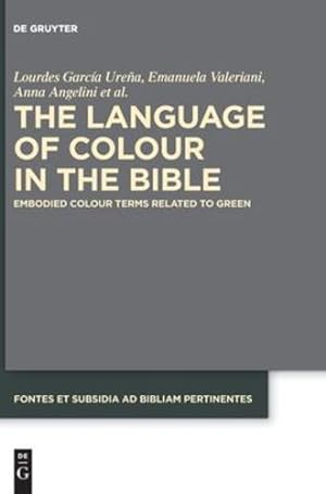 Seller image for The Language of Colour in the Bible: Embodied Colour Terms related to Green (Fontes Et Subsidia Ad Bibliam Pertinentes) by Garc­a Ure±a, Lourdes, Valeriani, Emanuela, Angelini, Anna, Santos Carretero, Carlos, Salvador Gimeno, Marina [Hardcover ] for sale by booksXpress
