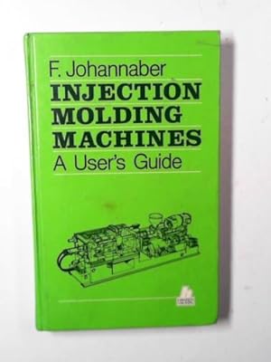 Image du vendeur pour Injection molding machines: a users guide mis en vente par Cotswold Internet Books